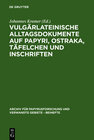 Buchcover Vulgärlateinische Alltagsdokumente auf Papyri, Ostraka, Täfelchen und Inschriften