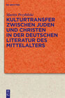 Buchcover Kulturtransfer zwischen Juden und Christen in der deutschen Literatur des Mittelalters