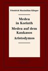 Buchcover Friedrich Maximilian Klinger: Historisch-kritische Gesamtausgabe / Medea in Korinth. Medea auf dem Kaukasos. Aristodymos