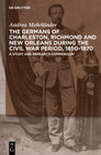 Buchcover The Germans of Charleston, Richmond and New Orleans during the Civil War Period, 1850-1870