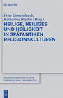Buchcover Heilige, Heiliges und Heiligkeit in spätantiken Religionskulturen