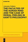 Buchcover The Faculties of the Human Mind and the Case of Moral Feeling in Kant’s Philosophy