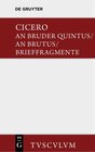 Buchcover An Bruder Quintus. An Brutus. Brieffragmente / Epistulae ad Quintum fratrem. Epistulae ad Brutum. Fragmenta epistularum.