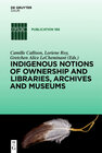 Buchcover Indigenous Notions of Ownership and Libraries, Archives and Museums
