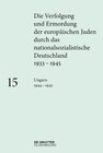 Buchcover Die Verfolgung und Ermordung der europäischen Juden durch das nationalsozialistische... / Ungarn 1944–1945