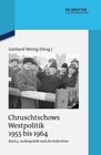 Buchcover Chruschtschows Westpolitik 1955 bis 1964 / Außenpolitik nach der Kuba-Krise (Dezember 1962 bis Oktober 1964)