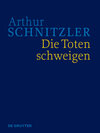 Buchcover Arthur Schnitzler: Werke in historisch-kritischen Ausgaben / Die Toten schweigen