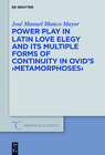 Buchcover Power Play in Latin Love Elegy and its Multiple Forms of Continuity in Ovid’s >Metamorphoses<