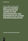 Buchcover Institutionenökonomische Aspekte der Neuordnung des bundesstaatlichen Finanzausgleichs