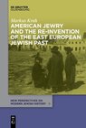 Buchcover American Jewry and the Re-Invention of the East European Jewish Past