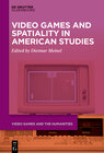Buchcover Video Games and Spatiality in American Studies