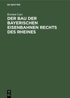 Buchcover Der Bau der bayerischen Eisenbahnen rechts des Rheines
