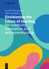 Buchcover Envisioning the Future of Learning for Creativity, Innovation and Entrepreneurship