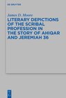 Buchcover Literary Depictions of the Scribal Profession in the Story of Ahiqar and Jeremiah 36