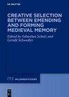 Buchcover Creative Selection between Emending and Forming Medieval Memory