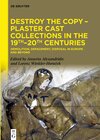 Buchcover Destroy the Copy – Plaster Cast Collections in the 19th–20th Centuries