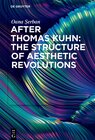 Buchcover After Thomas Kuhn: The Structure of Aesthetic Revolutions