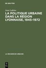 Buchcover La politique urbaine dans la région lyonnaise, 1945–1972