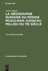 Buchcover André Miquel: La géographie humaine du monde musulman jusqu'au millieu du 11e siècle / Le milieu naturel