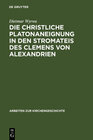 Buchcover Die christliche Platonaneignung in den Stromateis des Clemens von Alexandrien