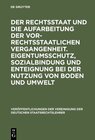 Buchcover Der Rechtsstaat und die Aufarbeitung der vor-rechtsstaatlichen Vergangenheit. Eigentumsschutz, Sozialbindung und Enteign
