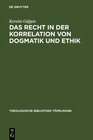 Buchcover Das Recht in der Korrelation von Dogmatik und Ethik
