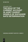 Buchcover The Role of the Current Account in Asset Market Models of Exchange Rate Determination