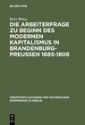Buchcover Die Arbeiterfrage zu Beginn des modernen Kapitalismus in Brandenburg-Preussen 1685-1806
