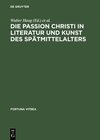 Buchcover Die Passion Christi in Literatur und Kunst des Spätmittelalters