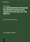 Buchcover André Miquel: La géographie humaine du monde musulman jusqu'au millieu du 11e siècle / Les travaux et les jours