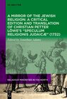 Buchcover A Mirror of the Jewish Religion: A Critical Edition and Translation of Christian Petter Löwe’s “Speculum Religionis Juda