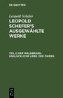 Buchcover Leopold Schefer: Leopold Schefer's ausgewählte Werke / Der Waldbrand. Unglückliche Liebe. Der Zwerg