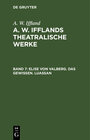 Buchcover A. W. Iffland: A. W. Ifflands theatralische Werke / Elise von Valberg. Das Gewissen. Luassan