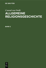 Buchcover Conrad von Orelli: Allgemeine Religionsgeschichte / Conrad von Orelli: Allgemeine Religionsgeschichte. Band 2