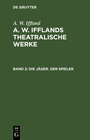 Buchcover A. W. Iffland: A. W. Ifflands theatralische Werke / Die Jäger. Der Spieler