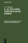 Buchcover A. W. Iffland: A. W. Ifflands theatralische Werke / [Bewußtseyn. Der Vormund. Vaterfreude]