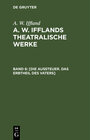 Buchcover A. W. Iffland: A. W. Ifflands theatralische Werke / [Die Aussteuer. Das Erbtheil des Vaters]