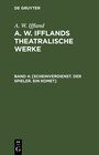 Buchcover A. W. Iffland: A. W. Ifflands theatralische Werke / [Scheinverdienst. Der Spieler. Ein Komet]