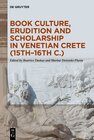 Buchcover Book Culture, Erudition and Scholarship in Venetian Crete (15th–16th c.)