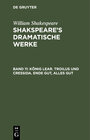 Buchcover William Shakespeare: Shakspeare’s dramatische Werke / König Lear. Troilus und Cressida. Ende gut, Alles gut