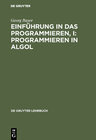 Buchcover Einführung in das Programmieren, I: Programmieren in Algol