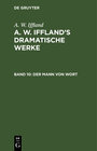Buchcover A. W. Iffland: A. W. Iffland’s dramatische Werke / Der Mann von Wort