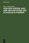 Von dem Wesen und der Heilmethode des Scharlach-Fiebers width=