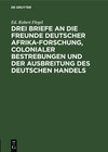 Buchcover Drei Briefe an die Freunde deutscher Afrika-Forschung, colonialer Bestrebungen und der Ausbreitung des deutschen Handels