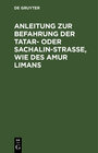 Buchcover Anleitung zur Befahrung der Tatar- oder Sachalin-Strasse, wie des Amur Limans