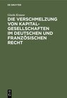 Buchcover Die Verschmelzung von Kapitalgesellschaften im Deutschen und Französischen Recht