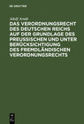 Buchcover Das Verordnungsrecht des Deutschen Reichs auf der Grundlage des Preußischen und unter Berücksichtigung des fremdländisch