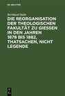 Buchcover Die Reorganisation der Theologischen Fakultät zu Giessen in den Jahren 1878 bis 1882, Thatsachen, nicht Legende