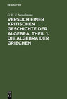 Buchcover Versuch einer kritischen Geschichte der Algebra, Theil 1. Die Algebra der Griechen
