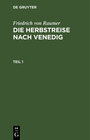 Buchcover Friedrich von Raumer: Die Herbstreise nach Venedig / Friedrich von Raumer: Die Herbstreise nach Venedig. Teil 1